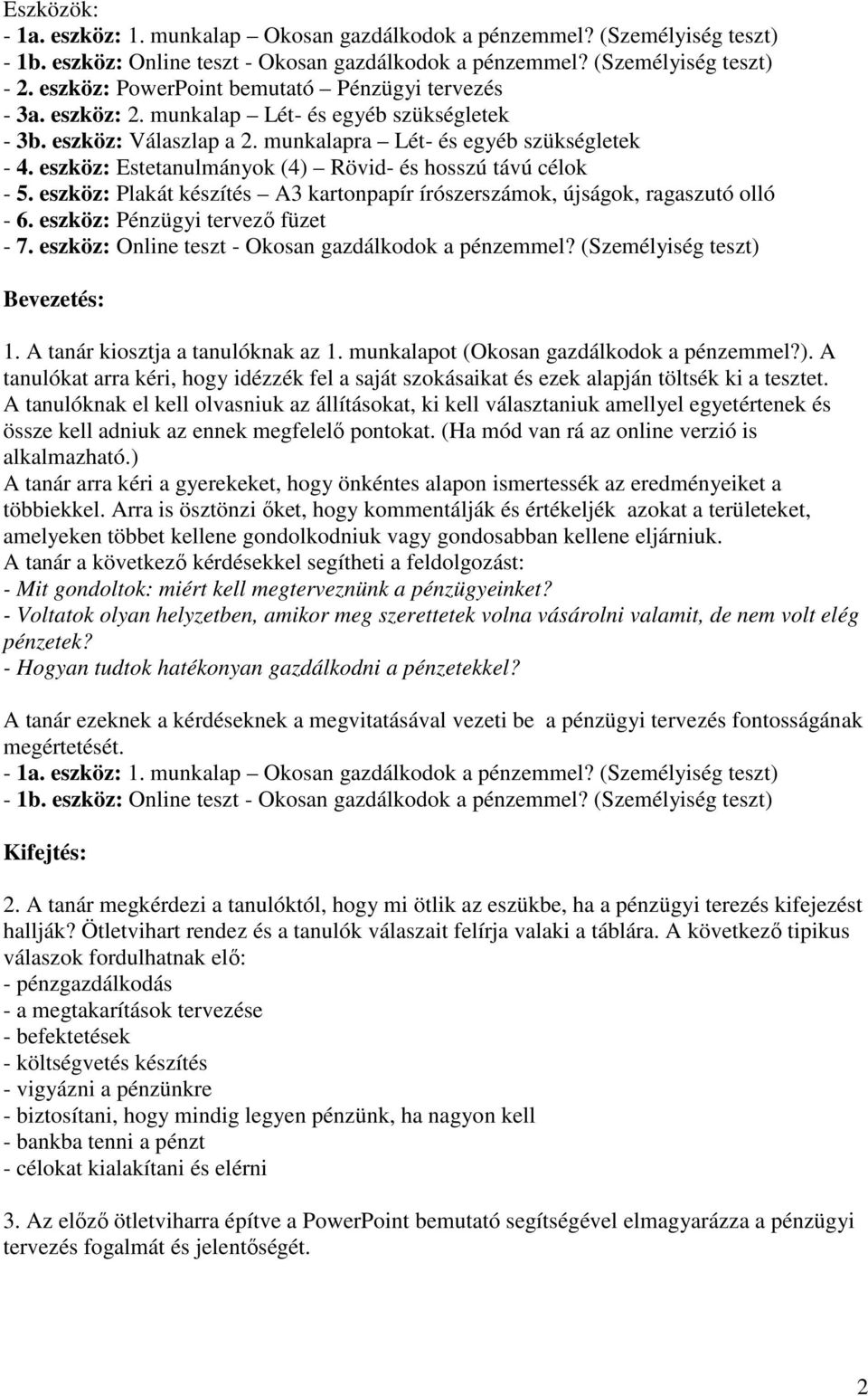 eszköz: Estetanulmányok (4) Rövid- és hosszú távú célok - 5. eszköz: Plakát készítés A3 kartonpapír írószerszámok, újságok, ragaszutó olló - 7. eszköz: Online teszt - Okosan gazdálkodok a pénzemmel?