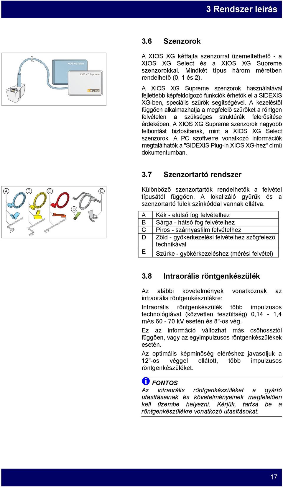 A kezeléstől függően alkalmazhatja a megfelelő szűrőket a röntgen felvételen a szükséges struktúrák felerősítése érdekében.