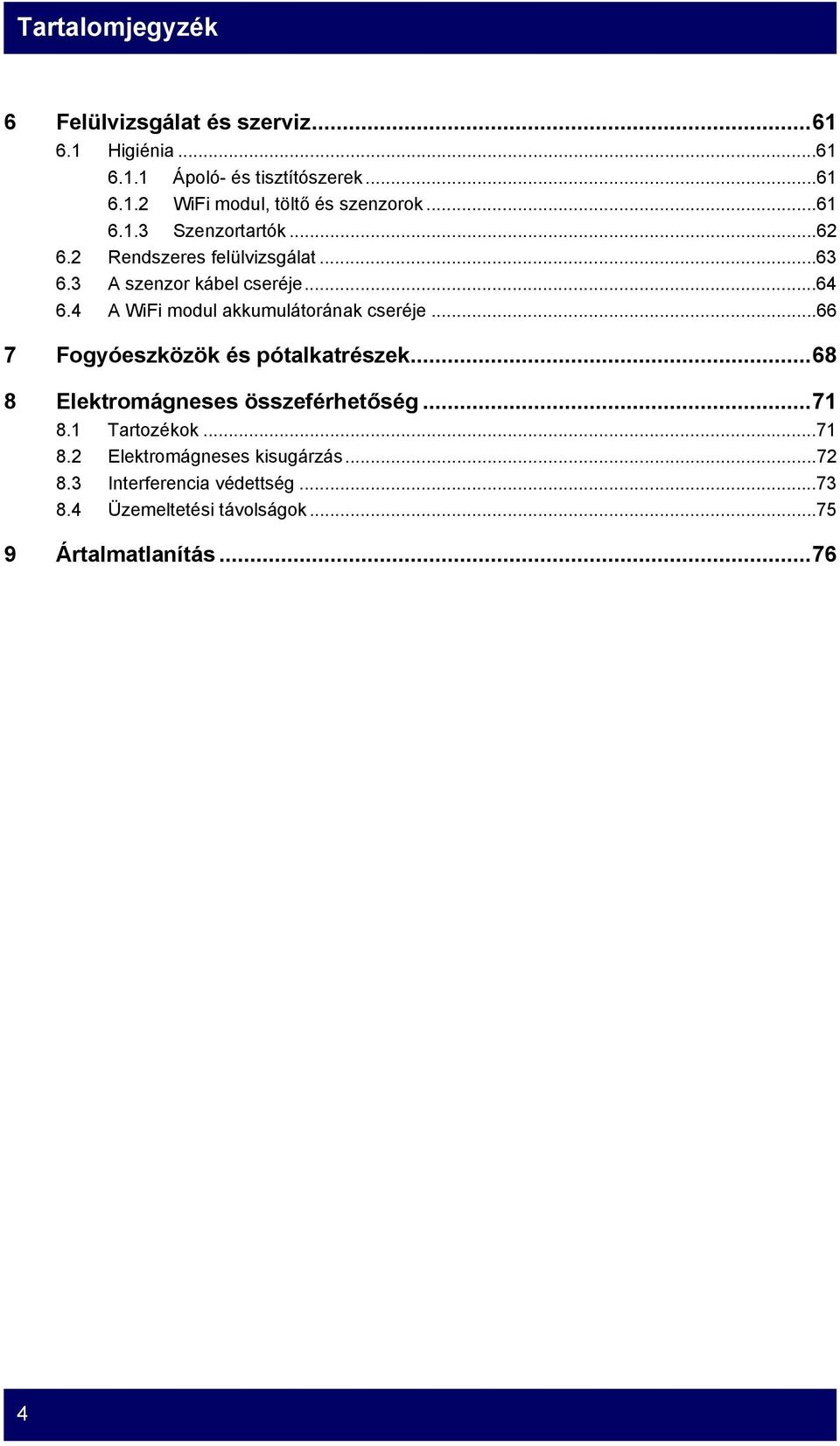 4 A WiFi modul akkumulátorának cseréje...66 7 Fogyóeszközök és pótalkatrészek...68 8 Elektromágneses összeférhetőség...71 8.