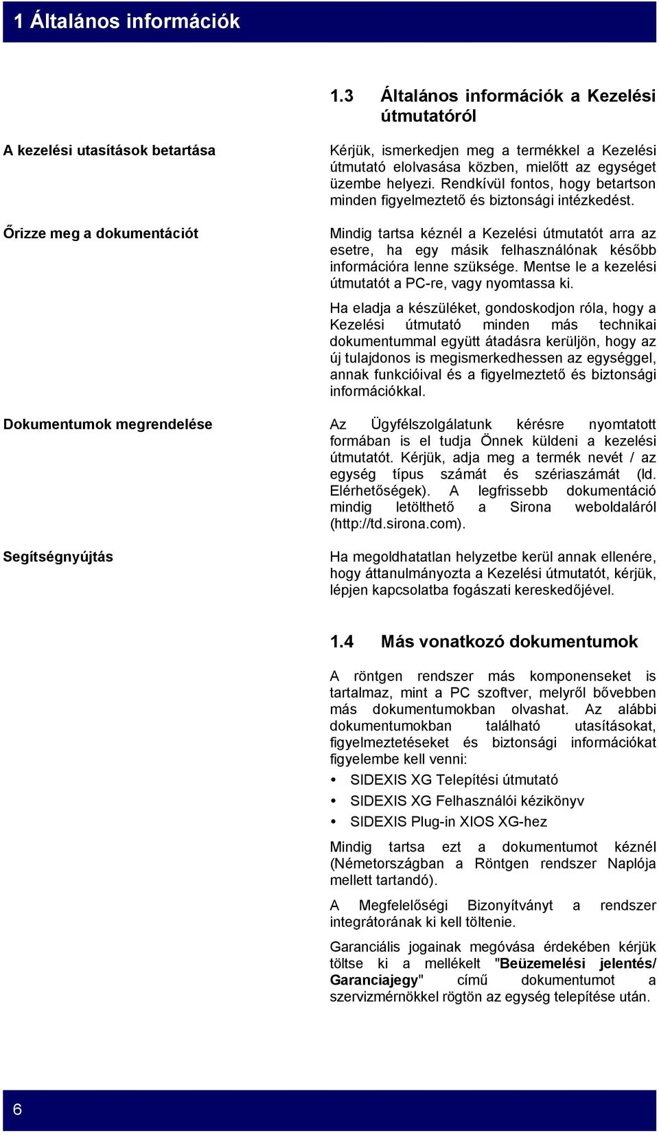 egységet üzembe helyezi. Rendkívül fontos, hogy betartson minden figyelmeztető és biztonsági intézkedést.