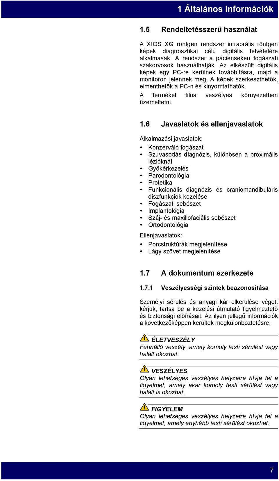 A képek szerkeszthetők, elmenthetők a PC-n és kinyomtathatók. A terméket tilos veszélyes környezetben üzemeltetni. 1.