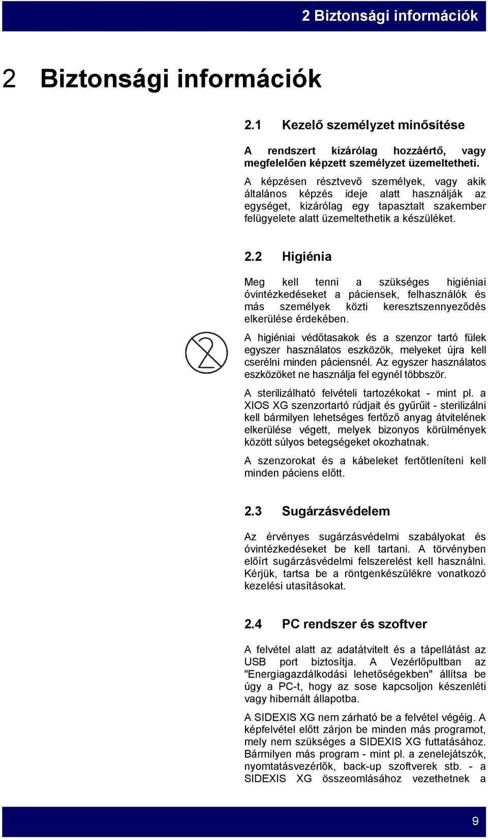 2 Higiénia Meg kell tenni a szükséges higiéniai óvintézkedéseket a páciensek, felhasználók és más személyek közti keresztszennyeződés elkerülése érdekében.