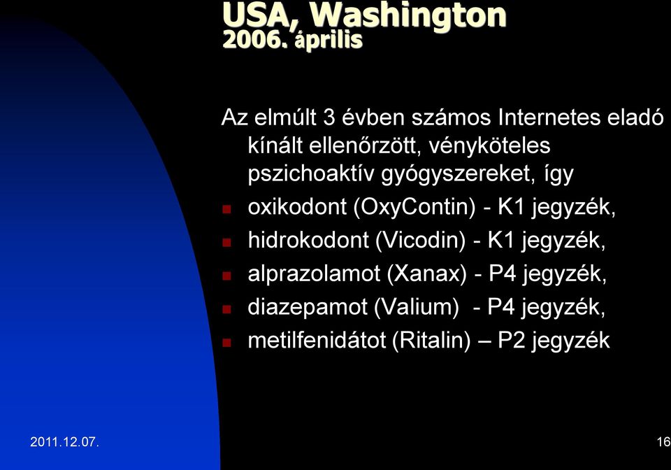 pszichoaktív gyógyszereket, így oxikodont (OxyContin) - K1 jegyzék, hidrokodont