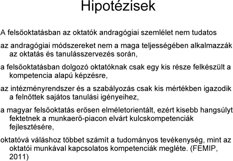 csak kis mértékben igazodik a felnőttek sajátos tanulási igényeihez, a magyar felsőoktatás erősen elméletorientált, ezért kisebb hangsúlyt fektetnek a