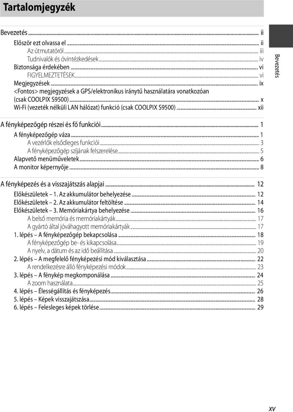 .. xii Bevezetés A fényképezőgép részei és fő funkciói... 1 A fényképezőgép váza... 1 A vezérlők elsődleges funkciói... 3 A fényképezőgép szíjának felszerelése... 5 Alapvető menüműveletek.