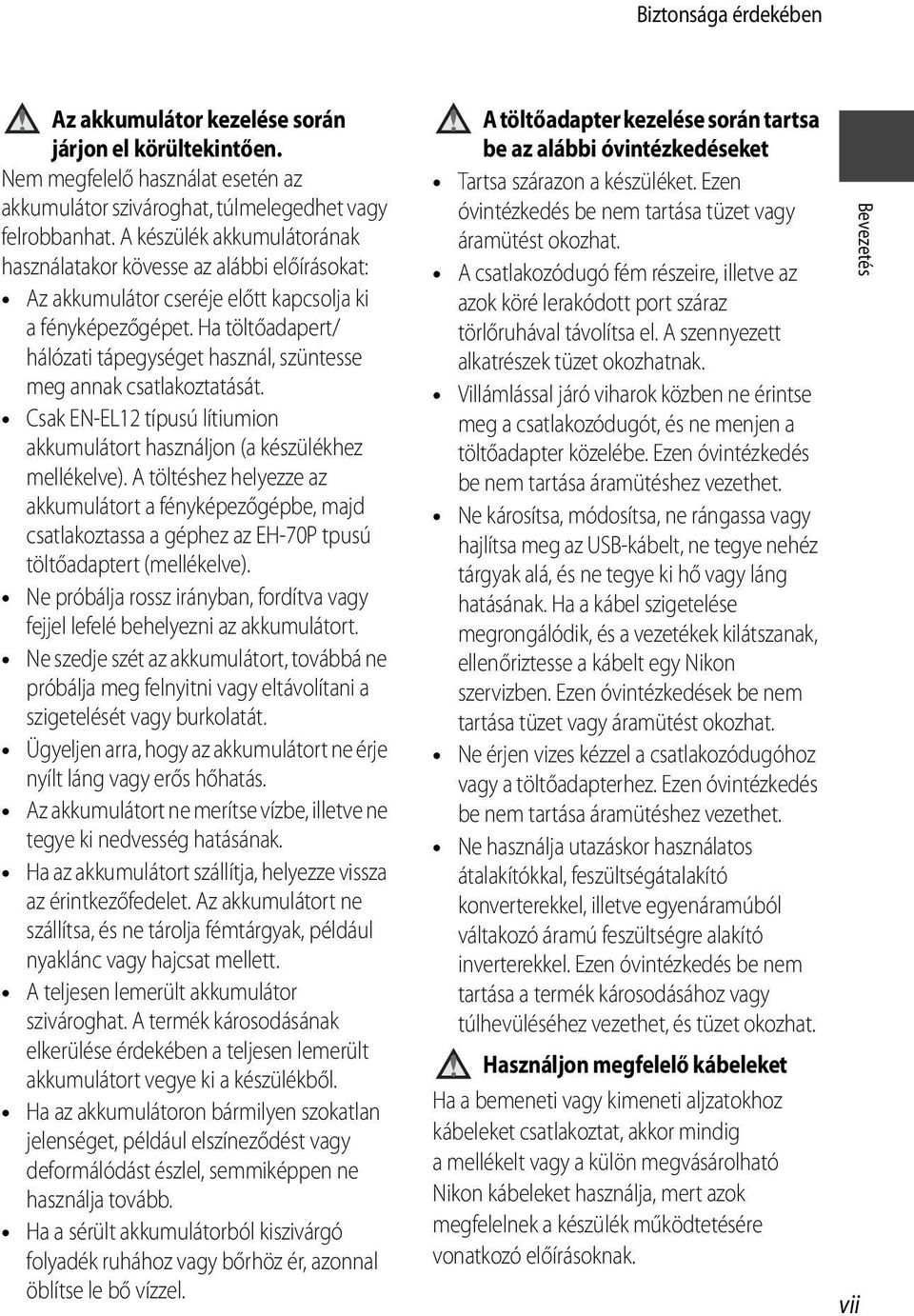 Ha töltőadapert/ hálózati tápegységet használ, szüntesse meg annak csatlakoztatását. Csak EN-EL12 típusú lítiumion akkumulátort használjon (a készülékhez mellékelve).