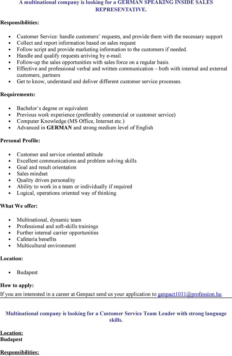 information to the customers if needed. Handle and qualify requests arriving by e-mail. Follow-up the sales opportunities with sales force on a regular basis.