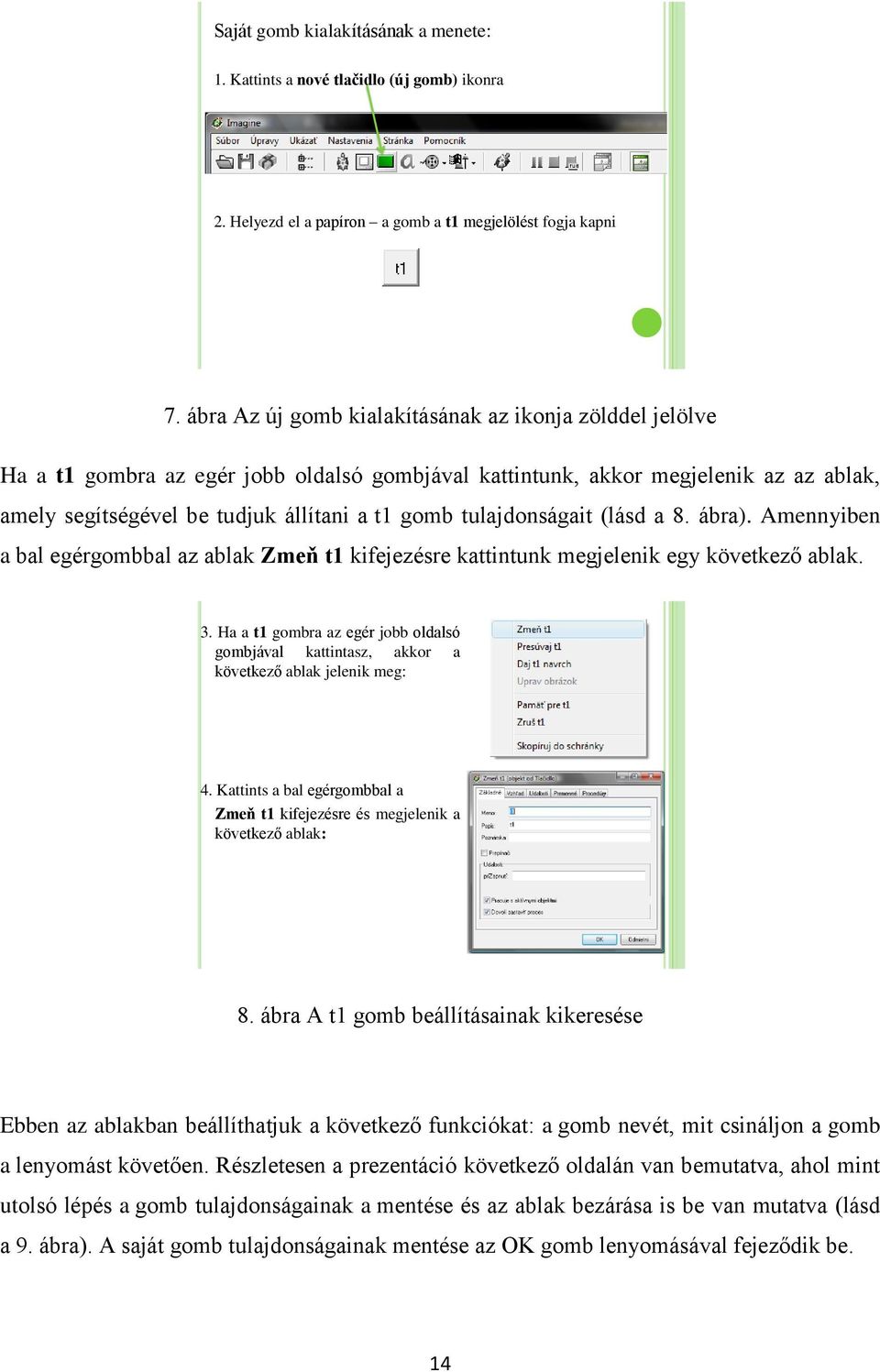 tulajdonságait (lásd a 8. ábra). Amennyiben a bal egérgombbal az ablak Zmeň t1 kifejezésre kattintunk megjelenik egy következő ablak. 3.