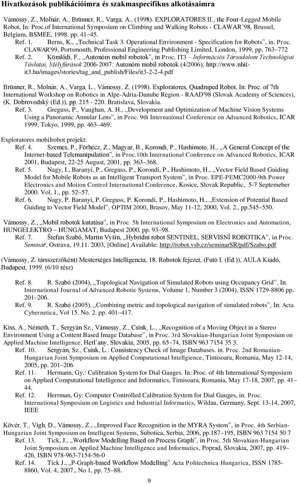 Operational Environment - Specification for Robots, in. Proc. CLAWAR'99, Portsmouth, Professional Engineering Publishing Limited, London, 1999, pp. 763 772 Ref. 2. Kömlődi, F.