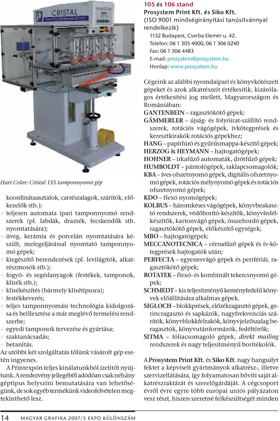 ); w teljesen automata ipari tamponnyomó rendszerek (pl. labdák, drazsék, fecskendők stb.