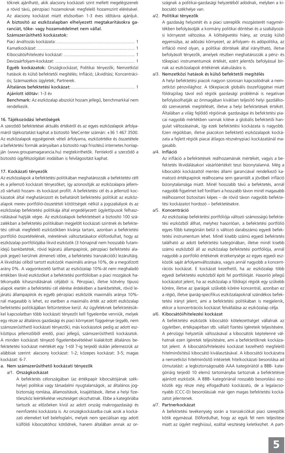 .. 1 Kamatkockázat:... 1 Kibocsátói/hitelezési kockázat:... 1 Devizaárfolyam-kockázat:... 1 Általános befektetési kockázat:.