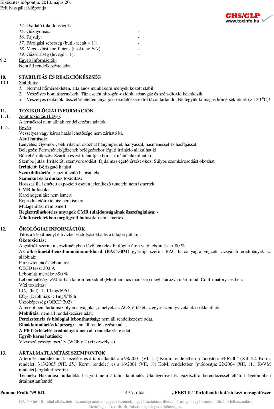 Veszélyes bomlástermékek: Tőz esetén nitrogén-oxidok, sósavgáz és szén-dioxid keletkezik. 3. Veszélyes reakciók, összeférhetetlen anyagok: oxidálószerektıl távol tartandó.