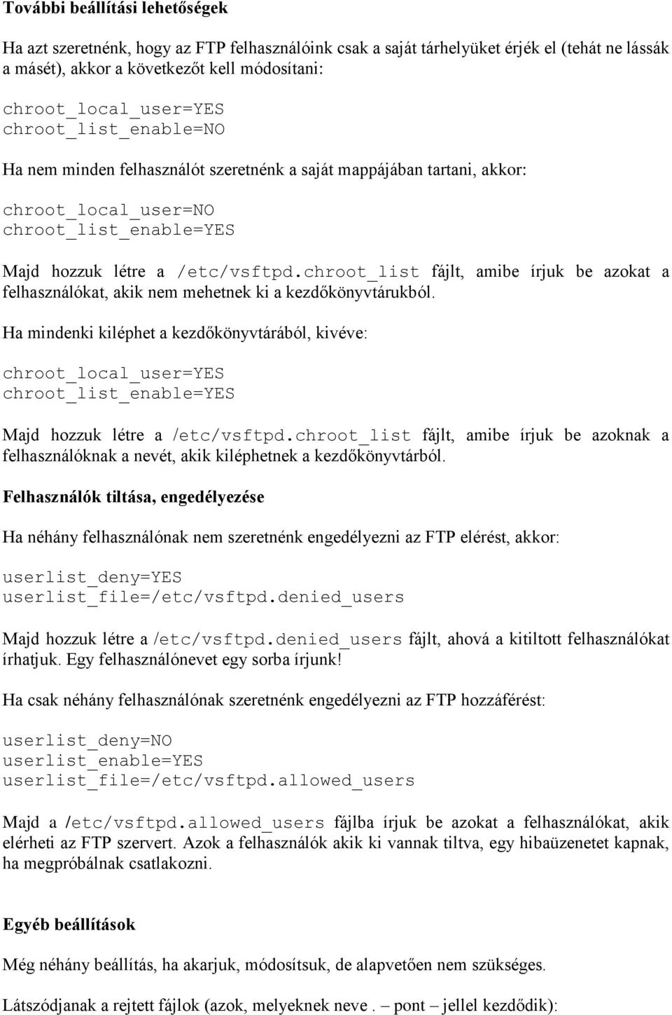 chroot_list fájlt, amibe írjuk be azokat a felhasználókat, akik nem mehetnek ki a kezdőkönyvtárukból.