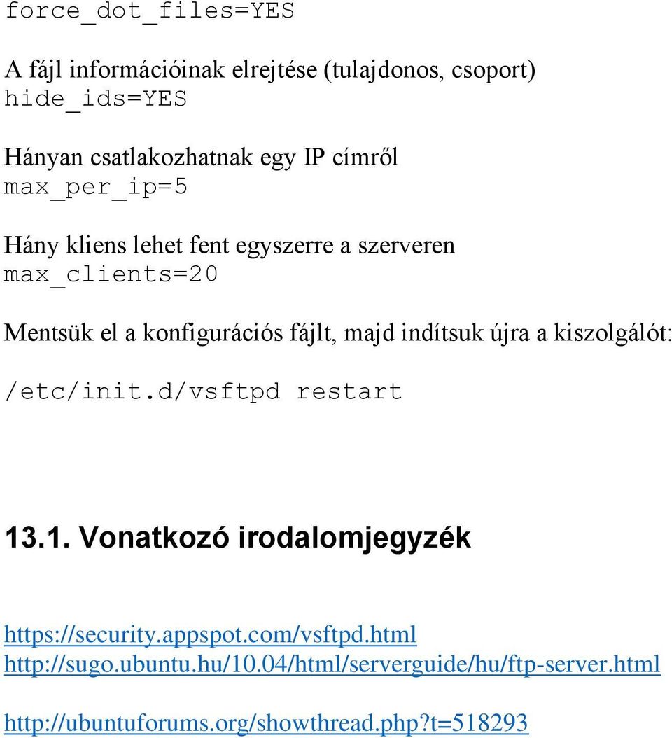 indítsuk újra a kiszolgálót: /etc/init.d/vsftpd restart 13.1. Vonatkozó irodalomjegyzék https://security.appspot.