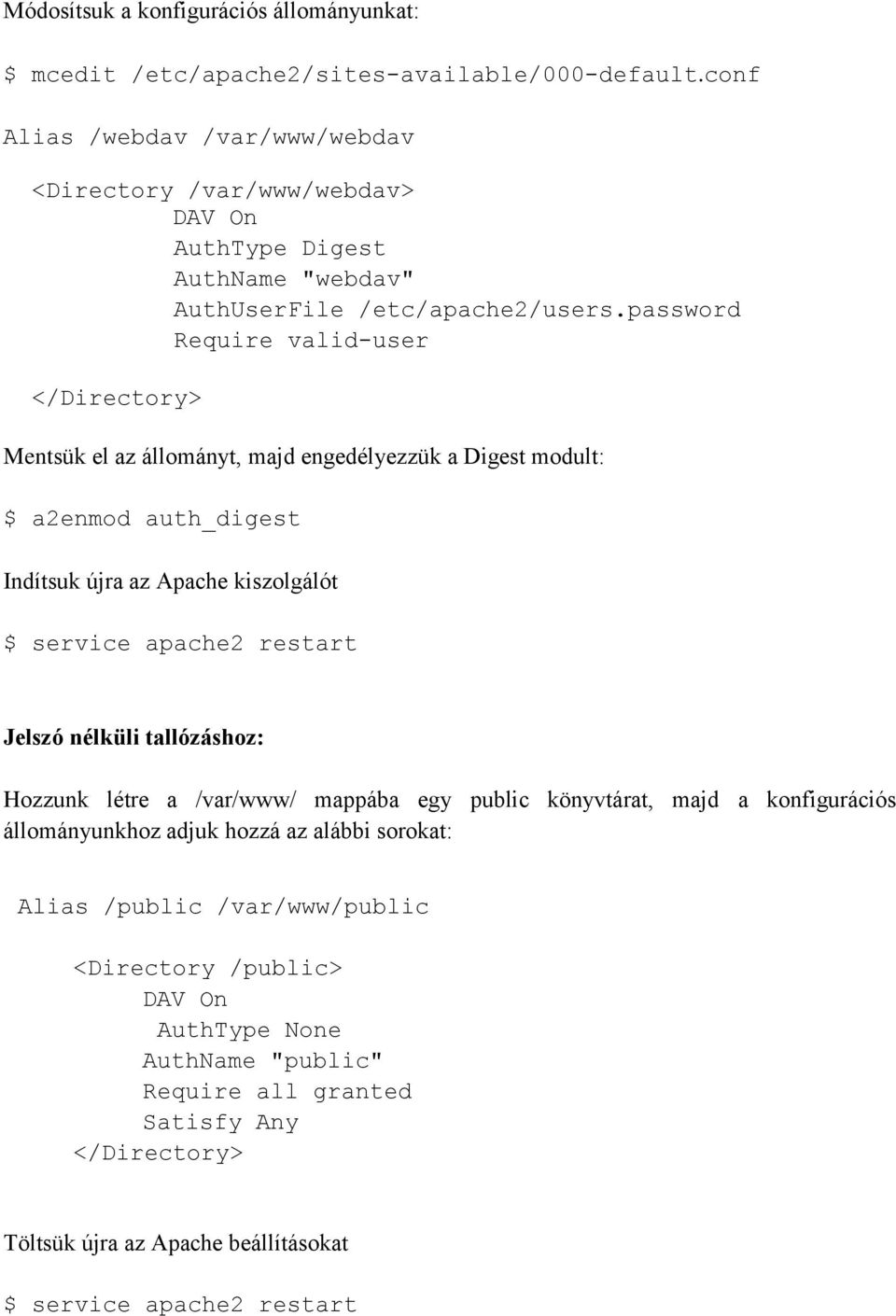 password Require valid-user </Directory> Mentsük el az állományt, majd engedélyezzük a Digest modult: $ a2enmod auth_digest Indítsuk újra az Apache kiszolgálót $ service apache2 restart