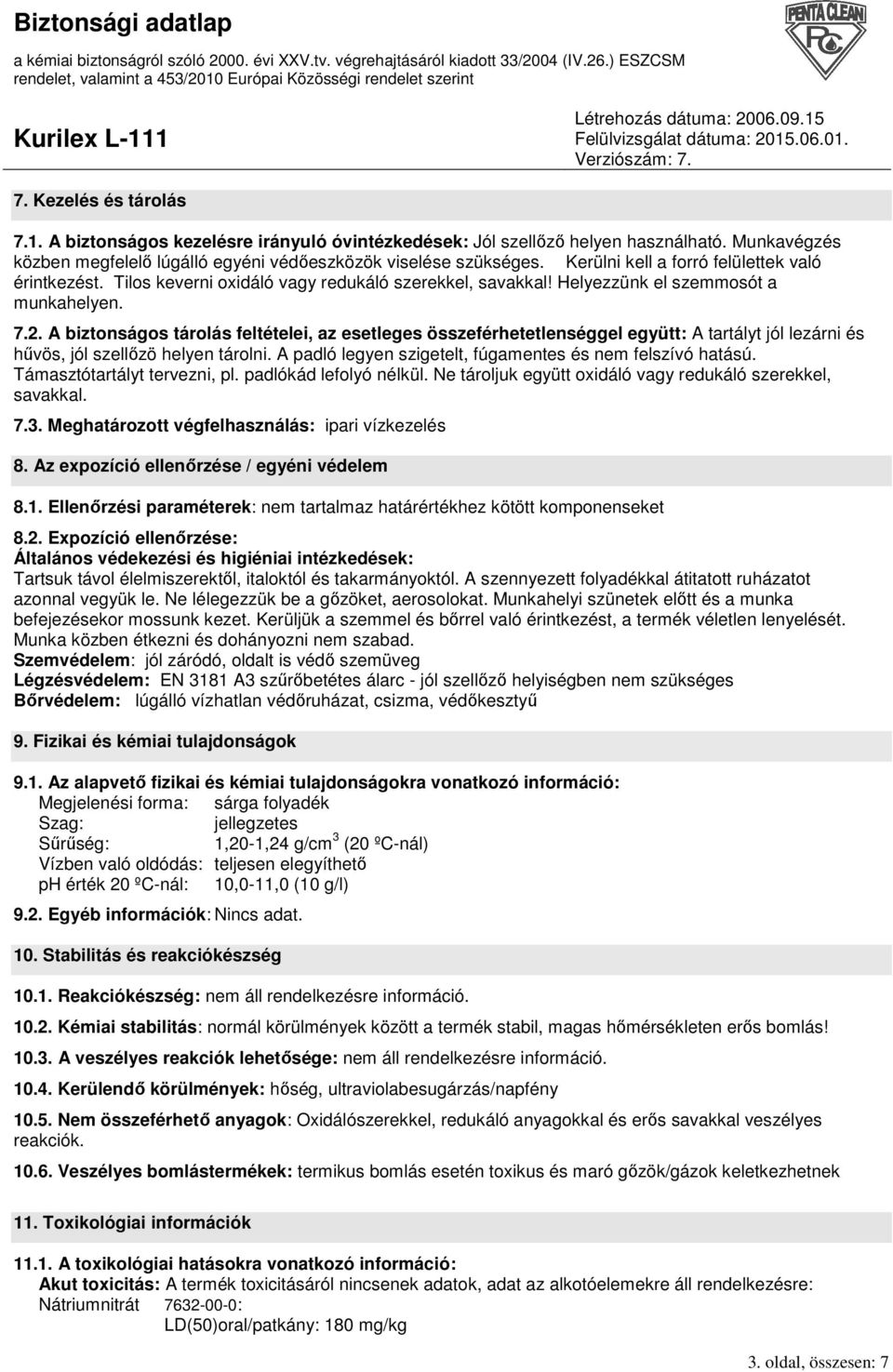 A biztonságos tárolás feltételei, az esetleges összeférhetetlenséggel együtt: A tartályt jól lezárni és hővös, jól szellızö helyen tárolni. A padló legyen szigetelt, fúgamentes és nem felszívó hatású.