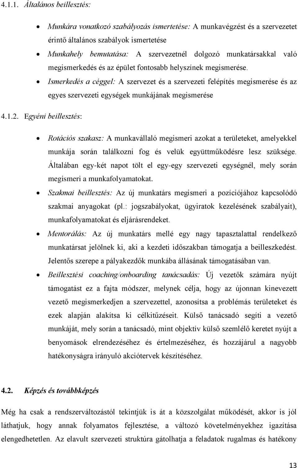 Ismerkedés a céggel: A szervezet és a szervezeti felépítés megismerése és az egyes szervezeti egységek munkájának megismerése 4.1.2.