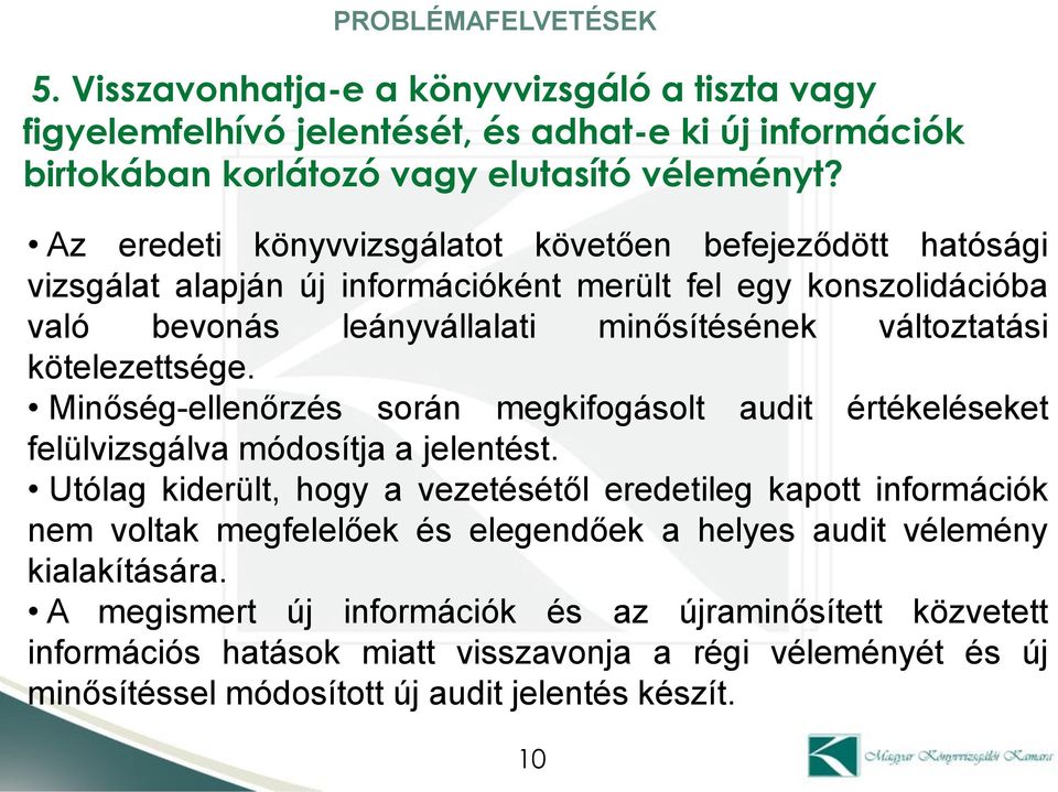 kötelezettsége. Minőség-ellenőrzés során megkifogásolt audit értékeléseket felülvizsgálva módosítja a jelentést.