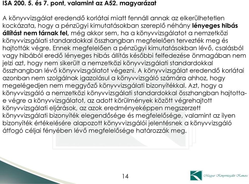 ha a könyvvizsgálatot a nemzetközi könyvvizsgálati standardokkal összhangban megfelelően tervezték meg és hajtották végre.