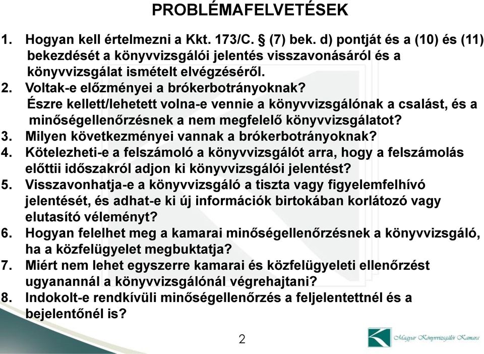 Milyen következményei vannak a brókerbotrányoknak? 4. Kötelezheti-e a felszámoló a könyvvizsgálót arra, hogy a felszámolás előttii időszakról adjon ki könyvvizsgálói jelentést? 5.