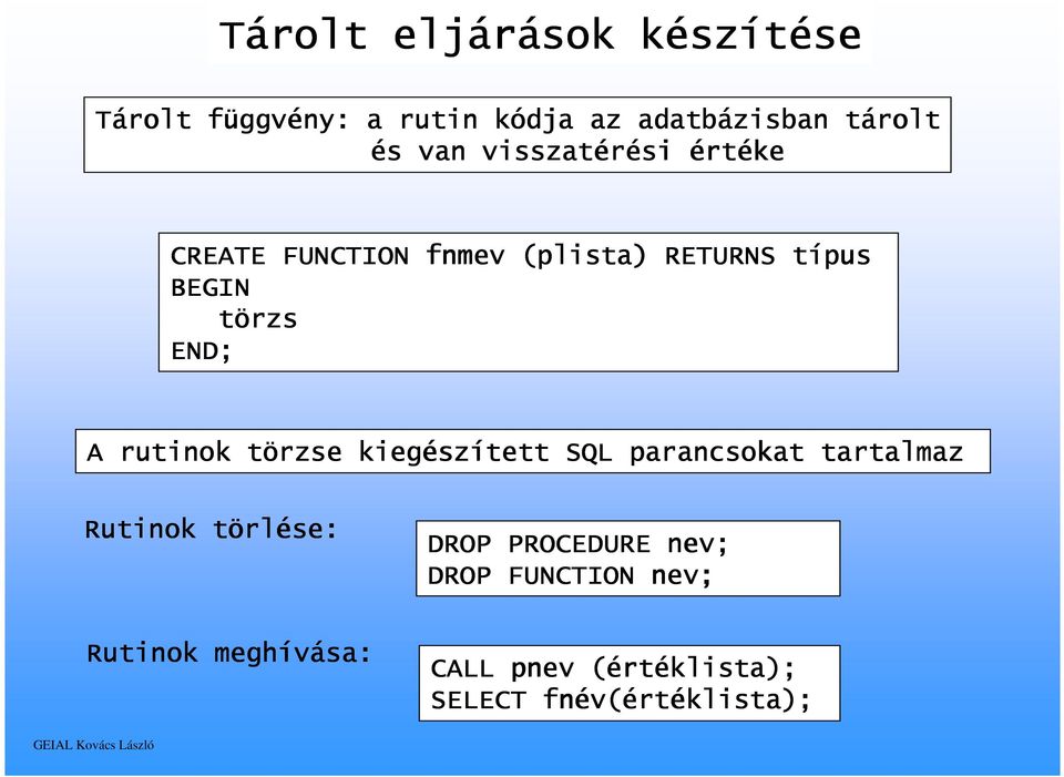 rutinok törzse kiegész szített SQL parancsokat tartalmaz Rutinok törl rlése: DROP PROCEDURE nev;