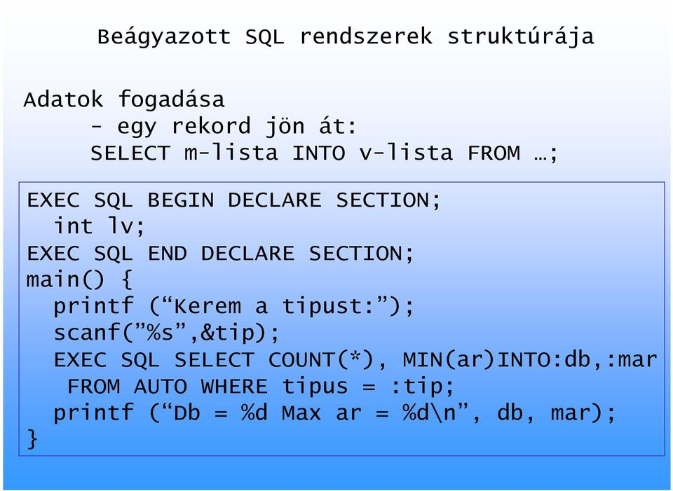 SECTION; main() { printf ( Kerem a tipust: ); scanf( %s,&tip); EXEC SQL SELECT COUNT(*),
