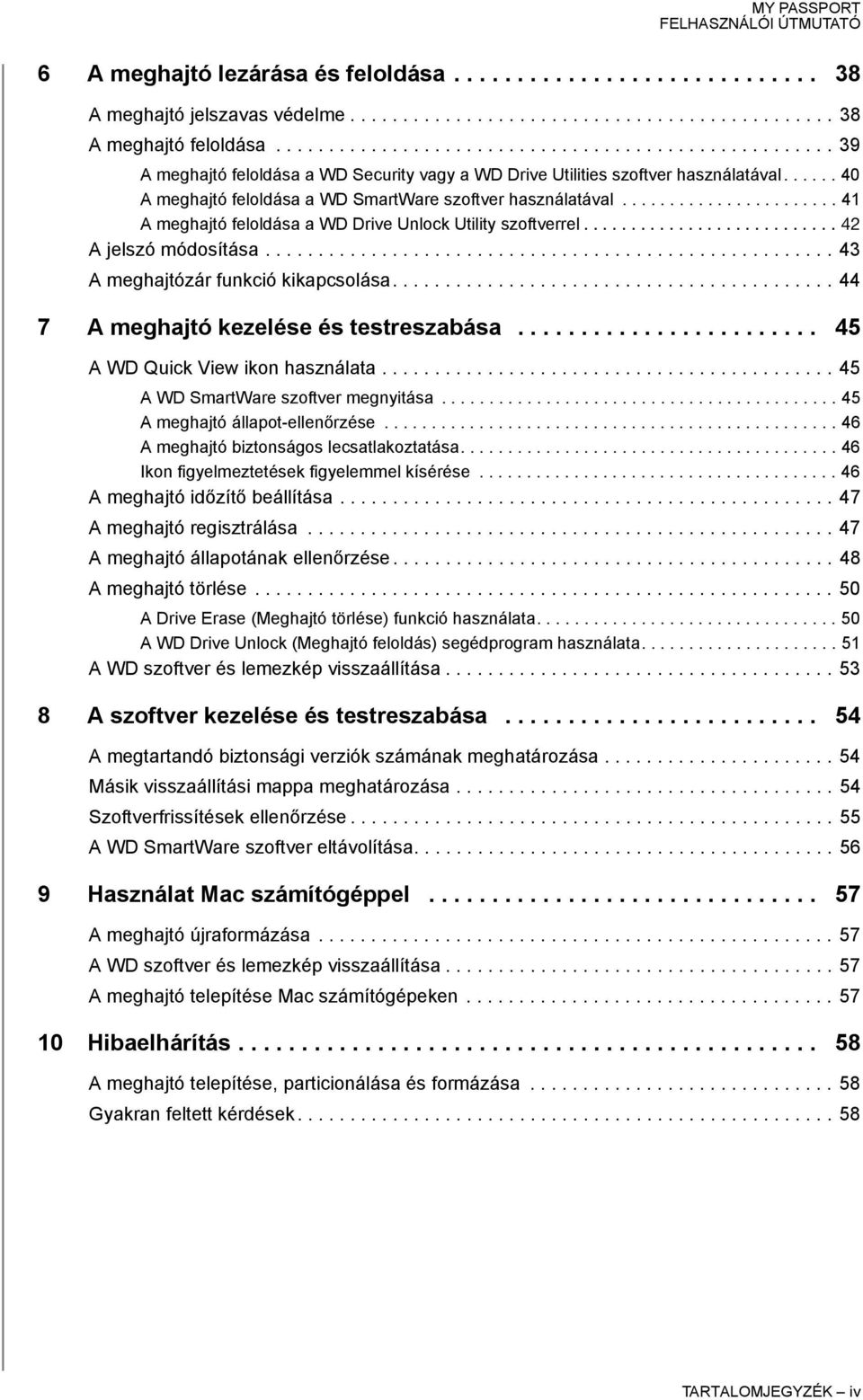 ..... 40 A meghajtó feloldása a WD SmartWare szoftver használatával....................... 41 A meghajtó feloldása a WD Drive Unlock Utility szoftverrel........................... 42 A jelszó módosítása.