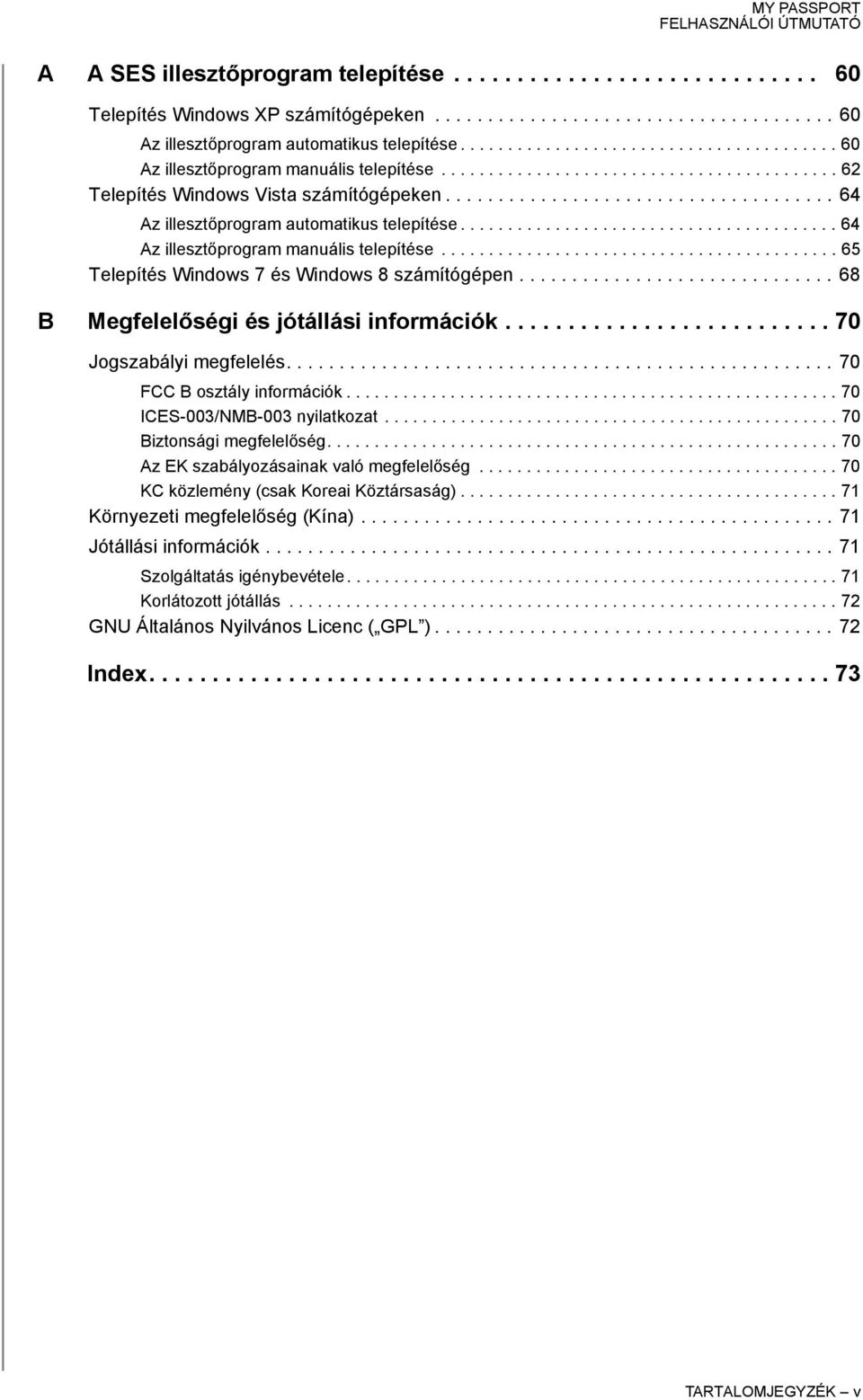 .................................... 64 Az illesztőprogram automatikus telepítése........................................ 64 Az illesztőprogram manuális telepítése.