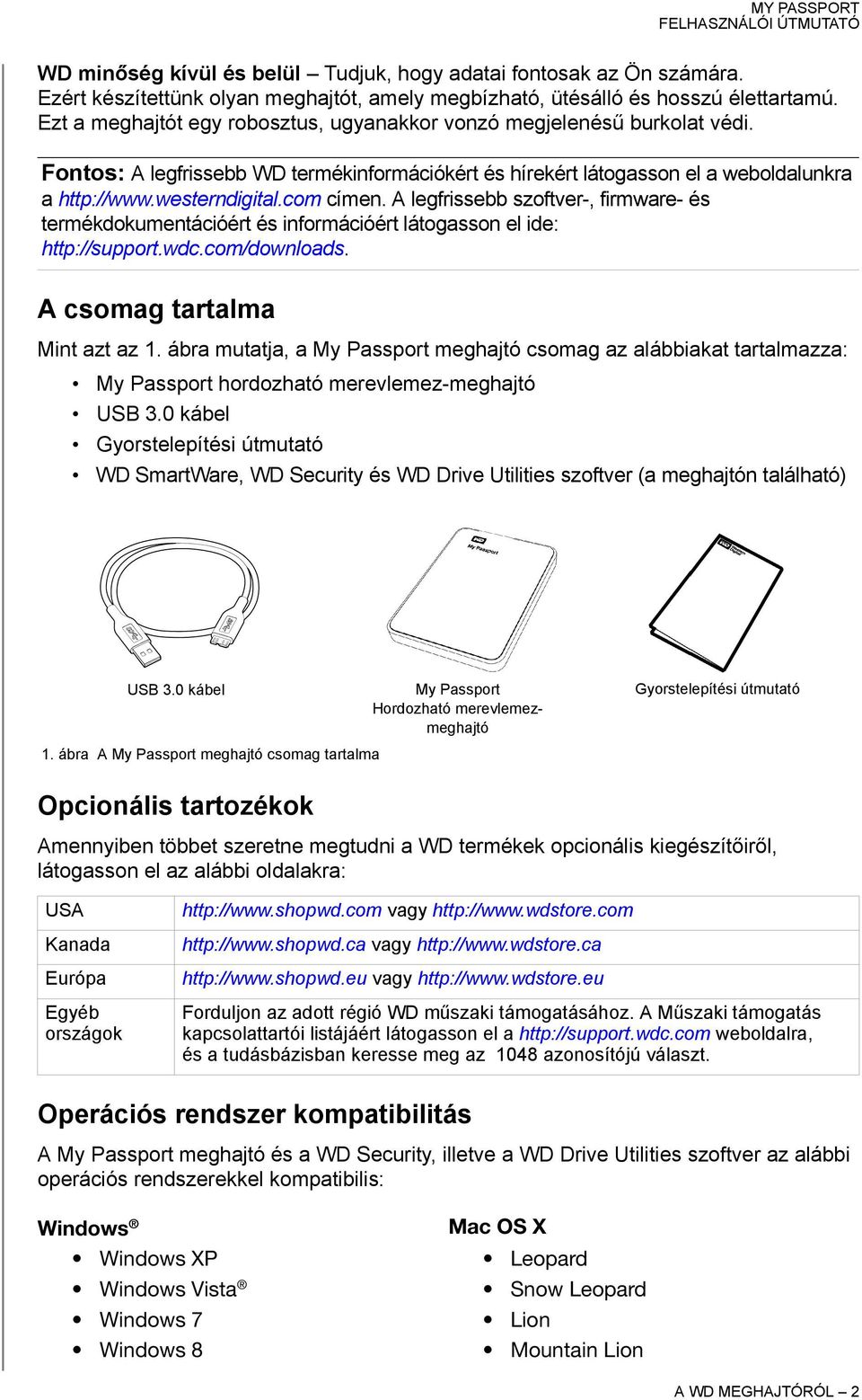 com címen. A legfrissebb szoftver-, firmware- és termékdokumentációért és információért látogasson el ide: http://support.wdc.com/downloads. A csomag tartalma Mint azt az 1.