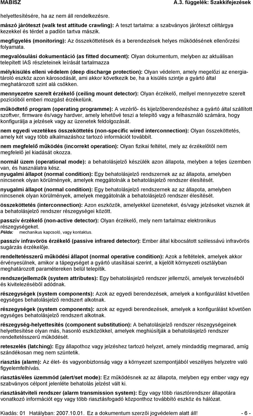 megvalósulási dokumentáció (as fitted document): Olyan dokumentum, melyben az aktuálisan telepített IAS részleteinek leírását tartalmazza mélykisülés elleni védelem (deep discharge protection): Olyan