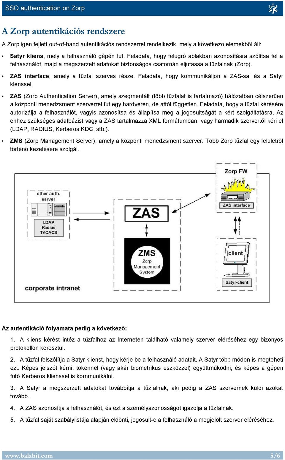 Feladata, hogy kommunikáljon a ZAS-sal és a Satyr klenssel.