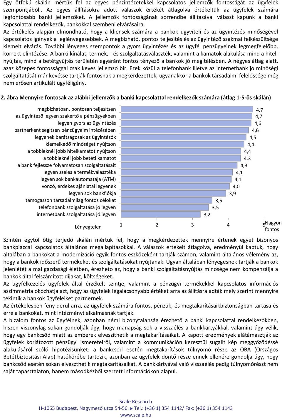 A jellemzők fontosságának sorrendbe állításával választ kapunk a banki kapcsolattal rendelkezők, bankokkal szembeni elvárásaira.