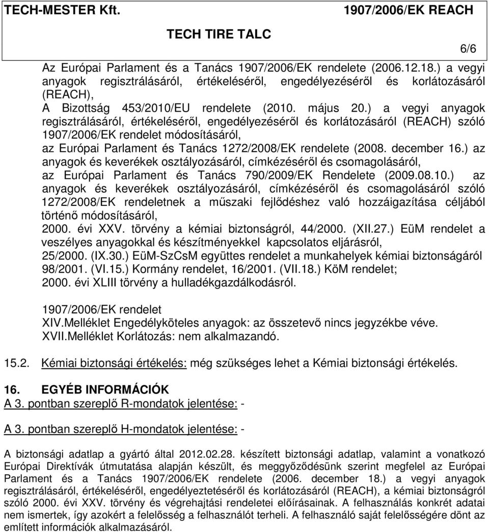 ) a vegyi anyagok regisztrálásáról, értékeléséről, engedélyezéséről és korlátozásáról (REACH) szóló 1907/2006/EK rendelet módosításáról, az Európai Parlament és Tanács 1272/2008/EK rendelete (2008.