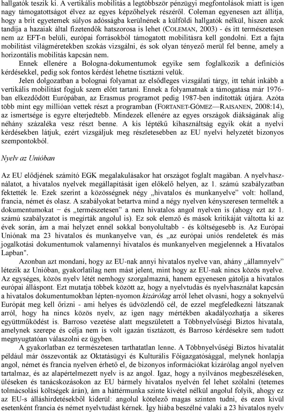 itt természetesen nem az EFT-n belüli, európai forrásokból támogatott mobilitásra kell gondolni.