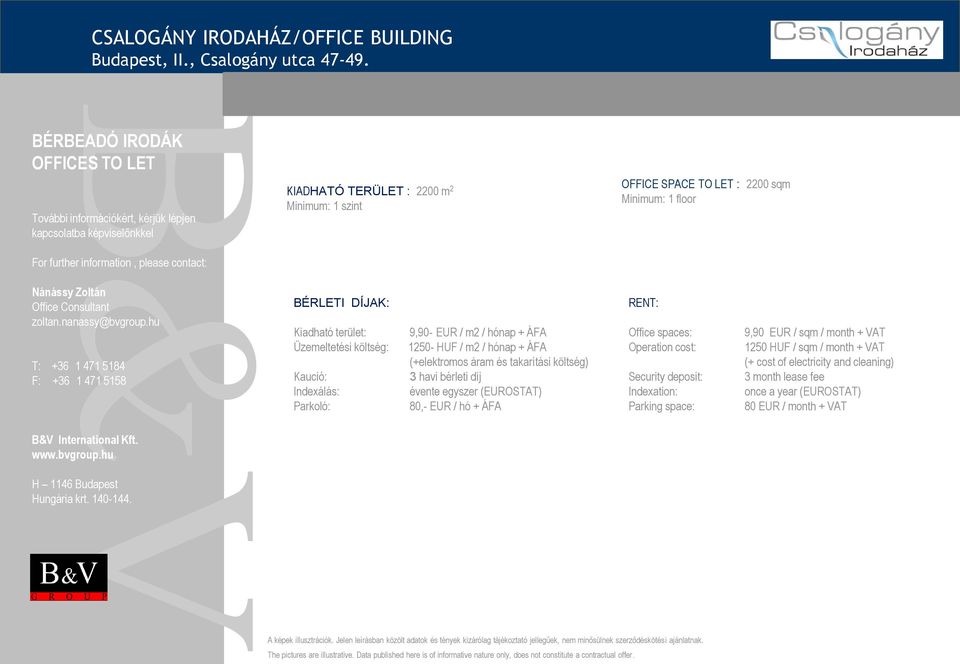 ÁFA OFFICE SPACE TO LET : 2200 sqm Minimum: 1 floor RENT: Office spaces: Operation cost: Security deposit: Indexation: Parking space: 9,90 EUR /