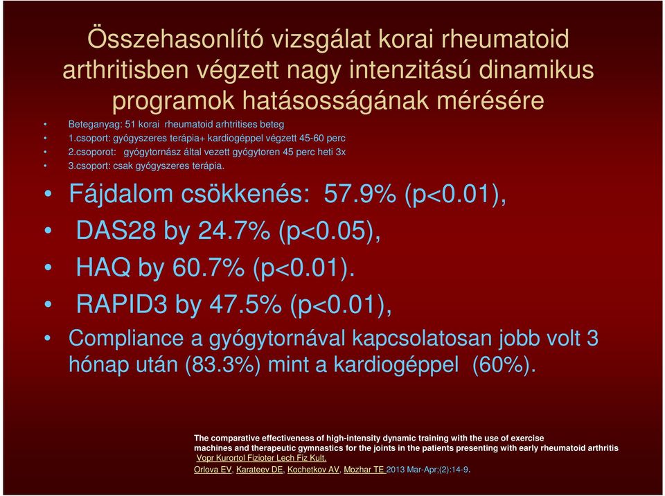 01), DAS28 by 24.7% (p<0.05), HAQ by 60.7% (p<0.01). RAPID3 by 47.5% (p<0.01), Compliance a gyógytornával kapcsolatosan jobb volt 3 hónap után (83.3%) mint a kardiogéppel (60%).