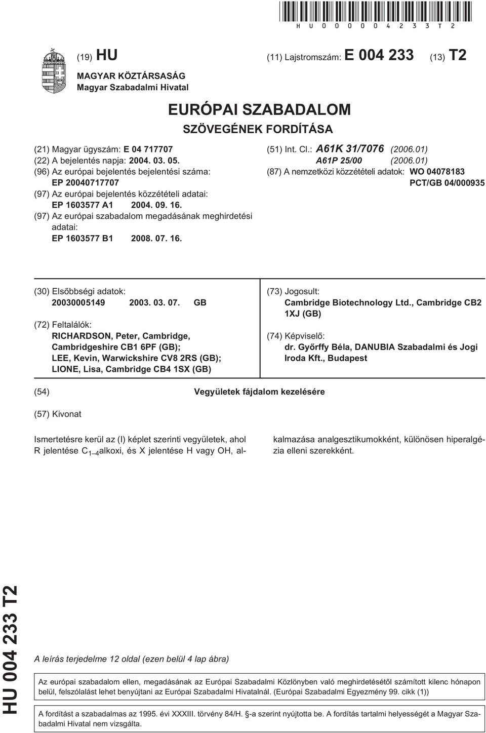 09. 16. (97) Az európai szabadalom megadásának meghirdetési adatai: EP 160377 B1 2008. 07. 16. (1) Int. Cl.: A61K 31/7076 (2006.01) A61P 2/00 (2006.