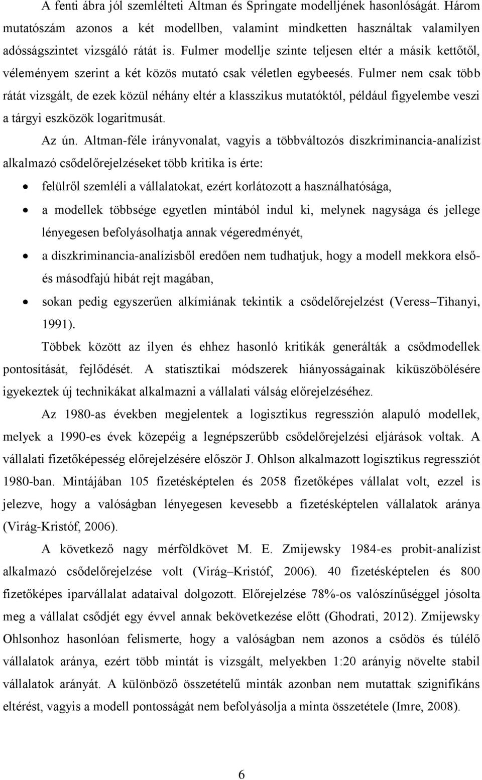 Fulmer nem csak több rátát vizsgált, de ezek közül néhány eltér a klasszikus mutatóktól, például figyelembe veszi a tárgyi eszközök logaritmusát. Az ún.