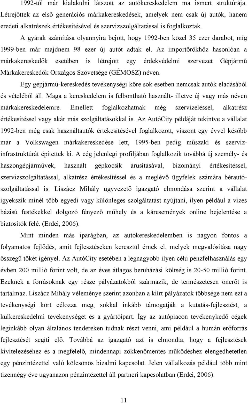 A gyárak számítása olyannyira bejött, hogy 1992-ben közel 35 ezer darabot, míg 1999-ben már majdnem 98 ezer új autót adtak el.