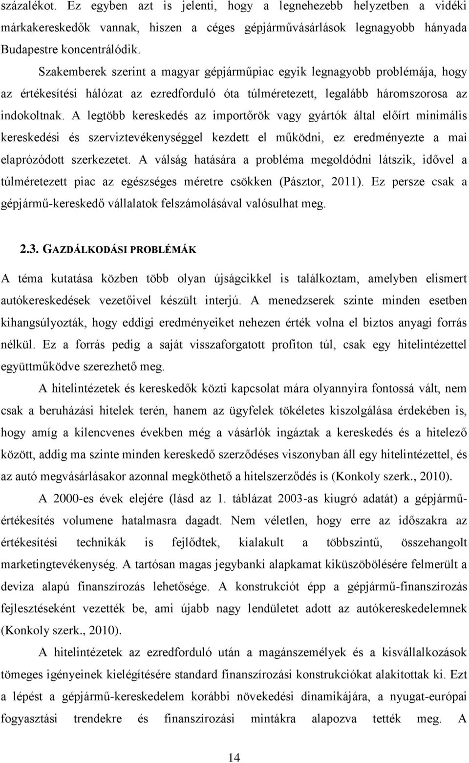 A legtöbb kereskedés az importőrök vagy gyártók által előírt minimális kereskedési és szerviztevékenységgel kezdett el működni, ez eredményezte a mai elaprózódott szerkezetet.