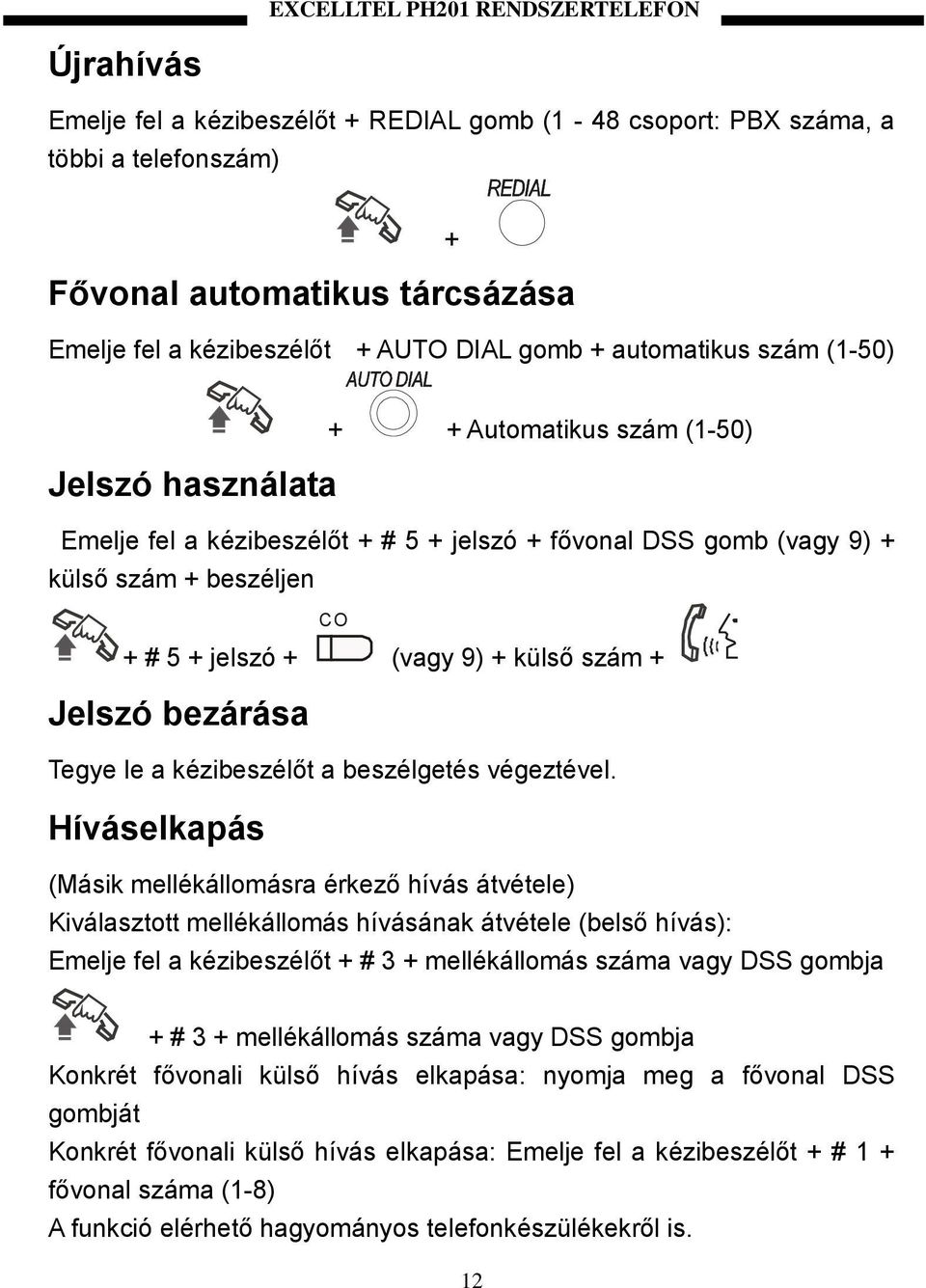 Jelszó bezárása CO (vagy 9) + külső szám + Tegye le a kézibeszélőt a beszélgetés végeztével.