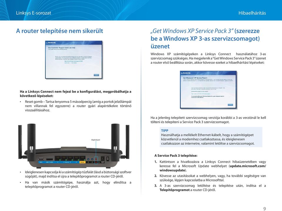 Ha megjelenik a Get Windows Service Pack 3 üzenet a router első beállítása során, akkor kövesse ezeket a hibaelhárítási lépéseket: Ha a Linksys Connect nem fejezi be a konfigurálást, megpróbálhatja a