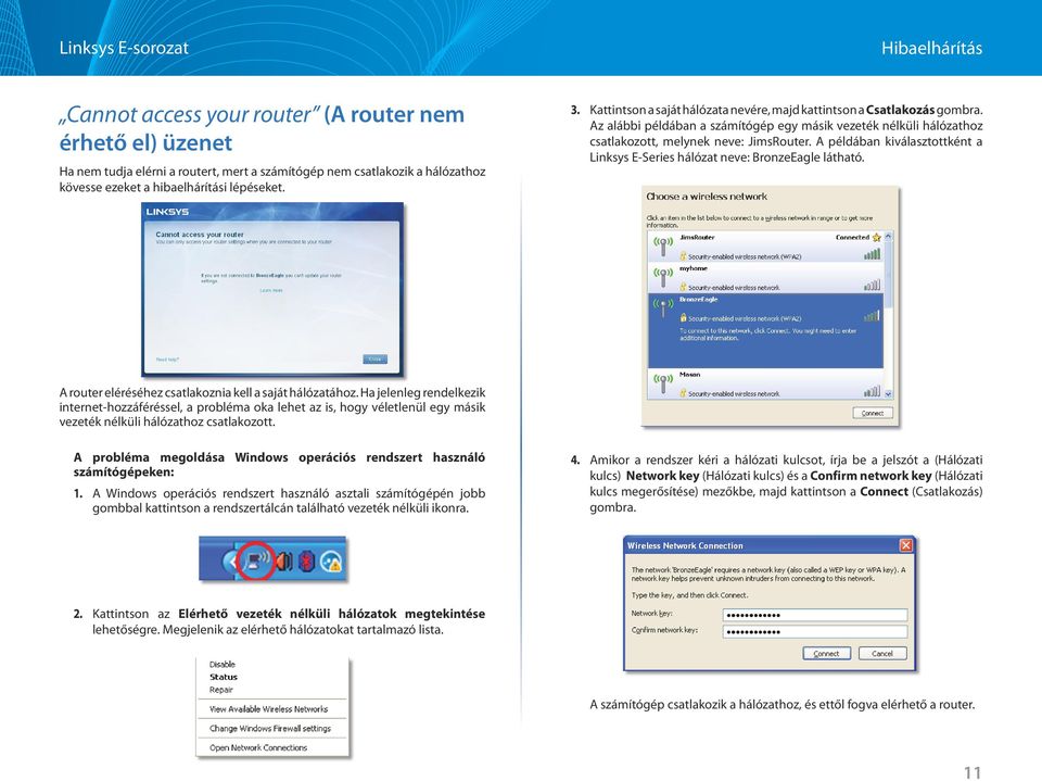 A példában kiválasztottként a Linksys E-Series hálózat neve: BronzeEagle látható. A router eléréséhez csatlakoznia kell a saját hálózatához.