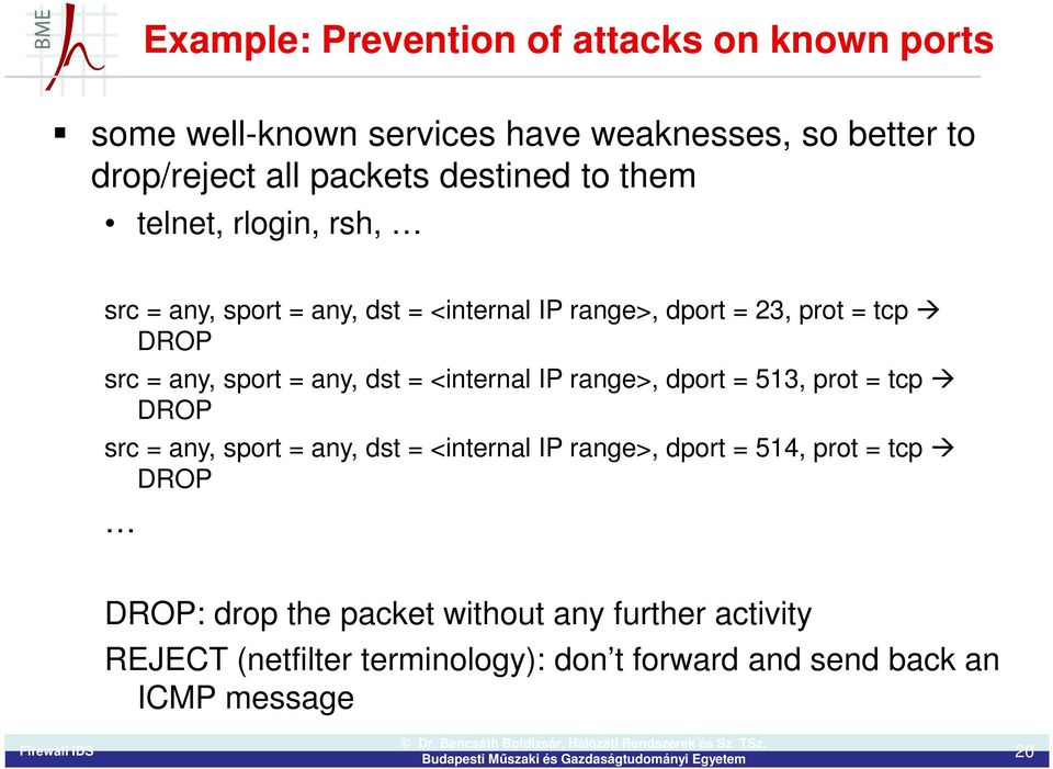 sport = any, dst = <internal IP range>, dport = 513, prot = tcp DROP src = any, sport = any, dst = <internal IP range>, dport = 514,