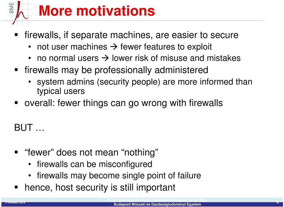 people) are more informed than typical users overall: fewer things can go wrong with firewalls BUT fewer does not mean