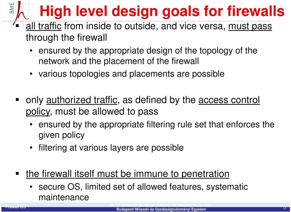 defined by the access control policy, must be allowed to pass ensured by the appropriate filtering rule set that enforces the given policy filtering