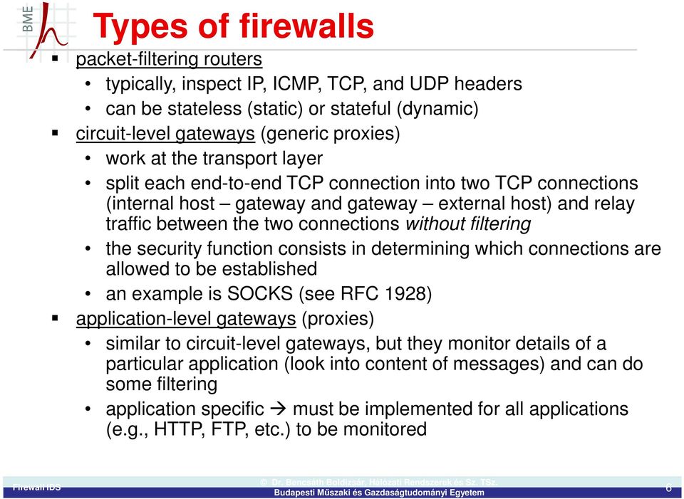 security function consists in determining which connections are allowed to be established an example is SOCKS (see RFC 1928) application-level gateways (proxies) similar to circuit-level gateways,