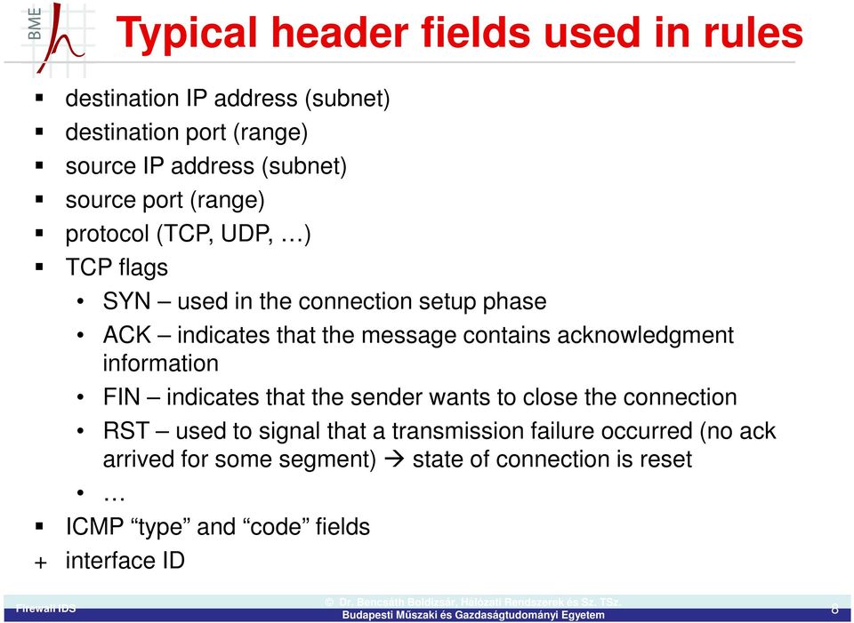 contains acknowledgment information FIN indicates that the sender wants to close the connection RST used to signal that a