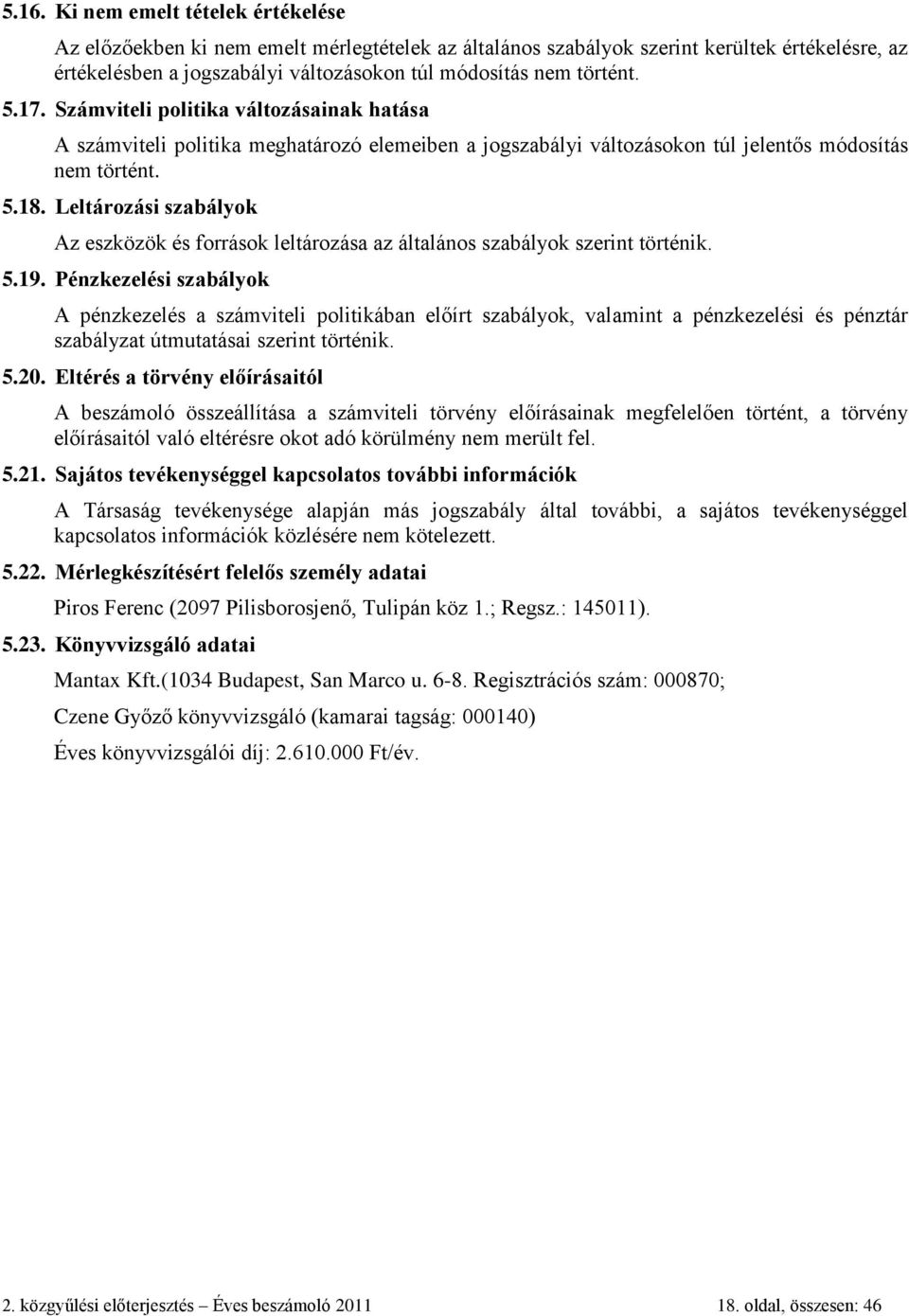 Leltározási szabályok Az eszközök és források leltározása az általános szabályok szerint történik. 5.19.