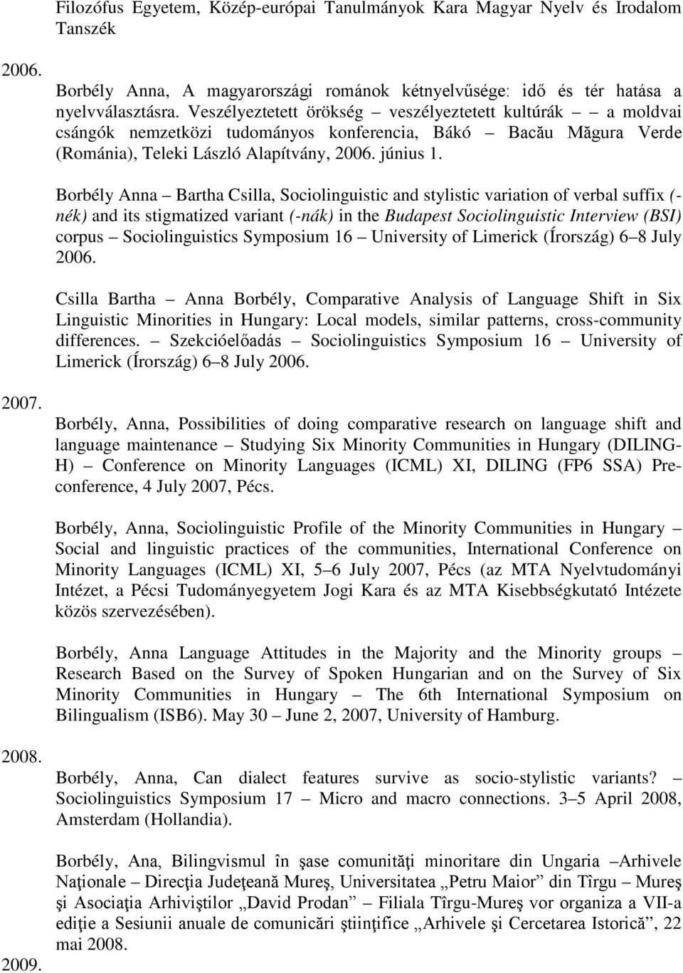 Borbély Anna Bartha Csilla, Sociolinguistic and stylistic variation of verbal suffix (- nék) and its stigmatized variant (-nák) in the Budapest Sociolinguistic Interview (BSI) corpus Sociolinguistics